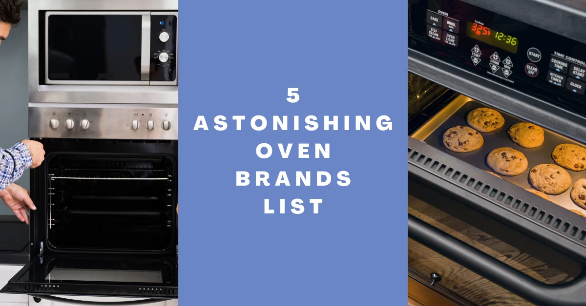 5 Astonishing Oven Brands List!
