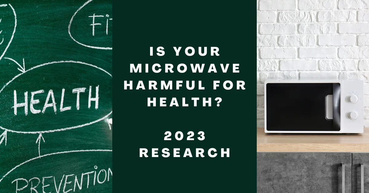 Is Your Microwave Harmful for Health