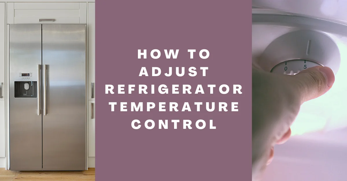 How to Adjust Refrigerator Temperature Control
