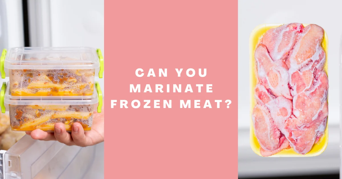 Can You Marinate Frozen Meat