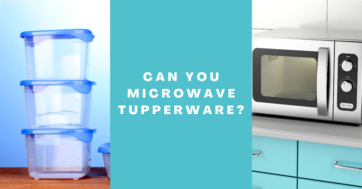 Can you Microwave Tupperware