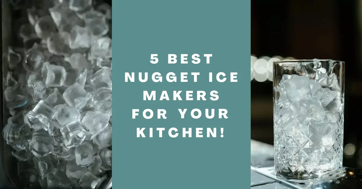 5 Best Nugget Ice Makers For Your Kitchen!
