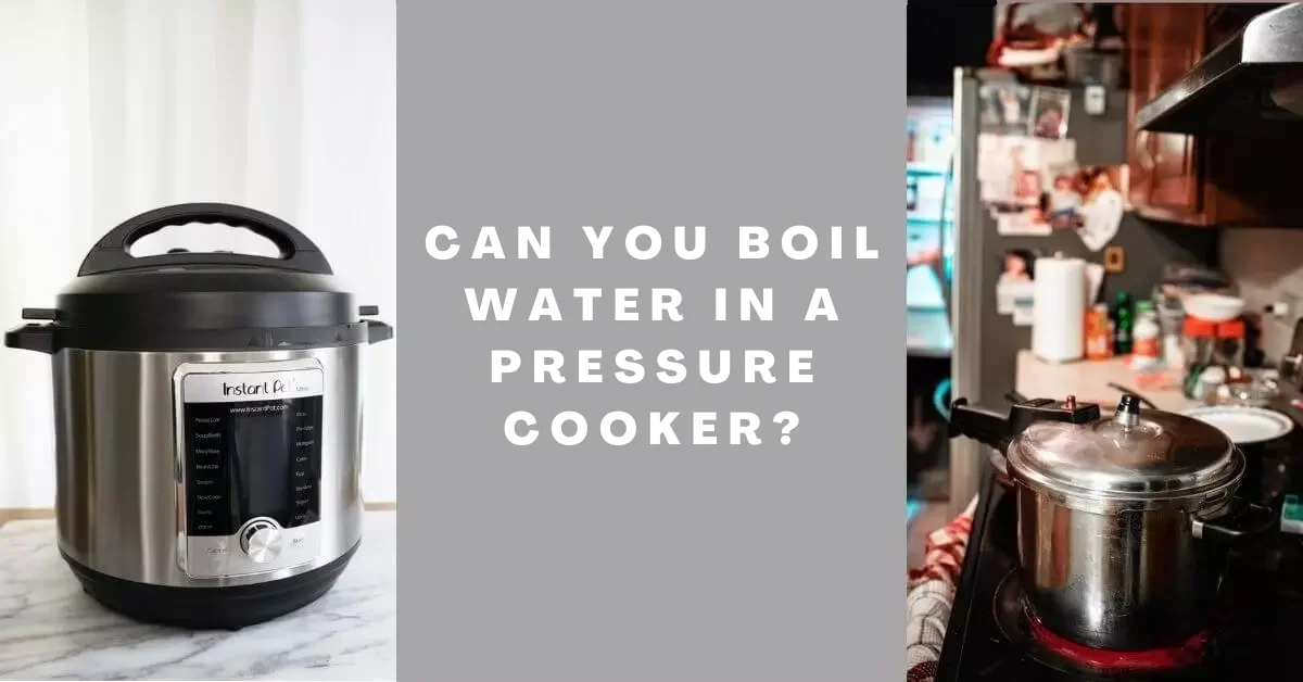 Can You Boil Water In A Pressure Cooker