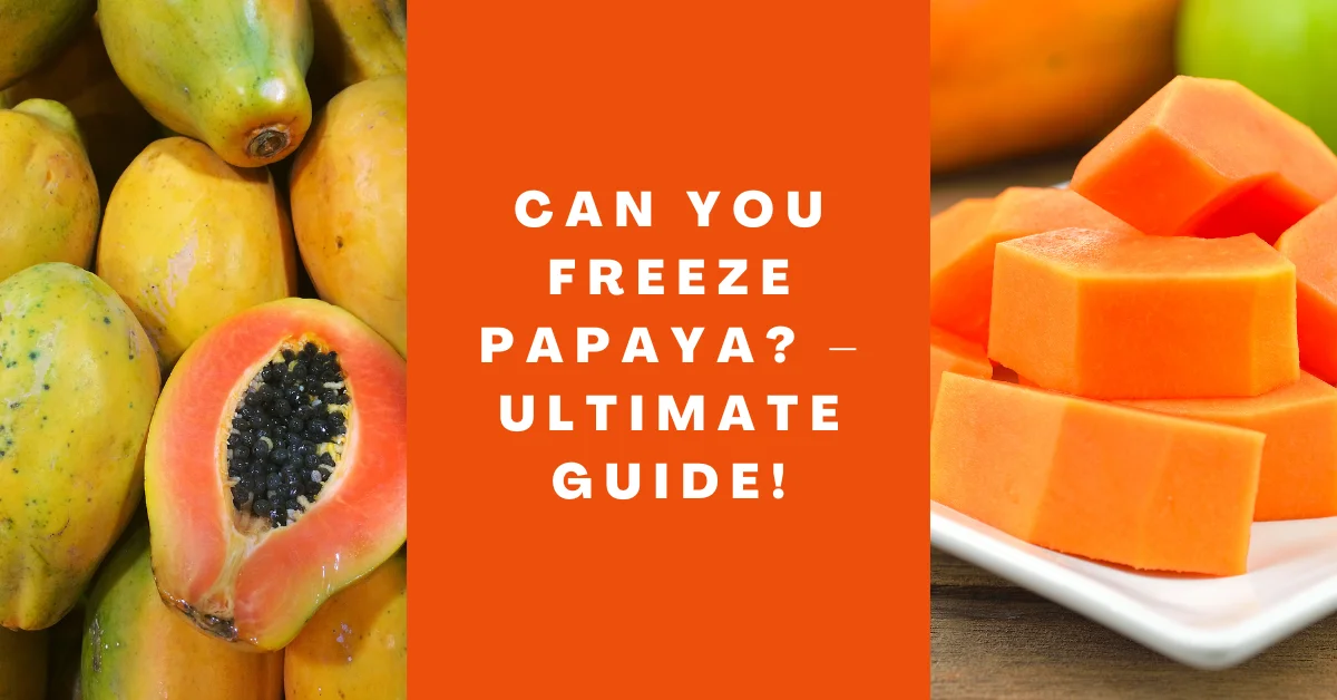 Can You Freeze Papaya_ – Ultimate Guide!