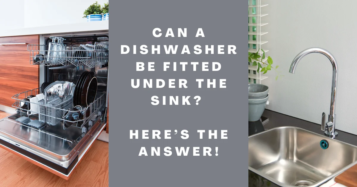 Can a Dishwasher Be Fitted Under the Sink