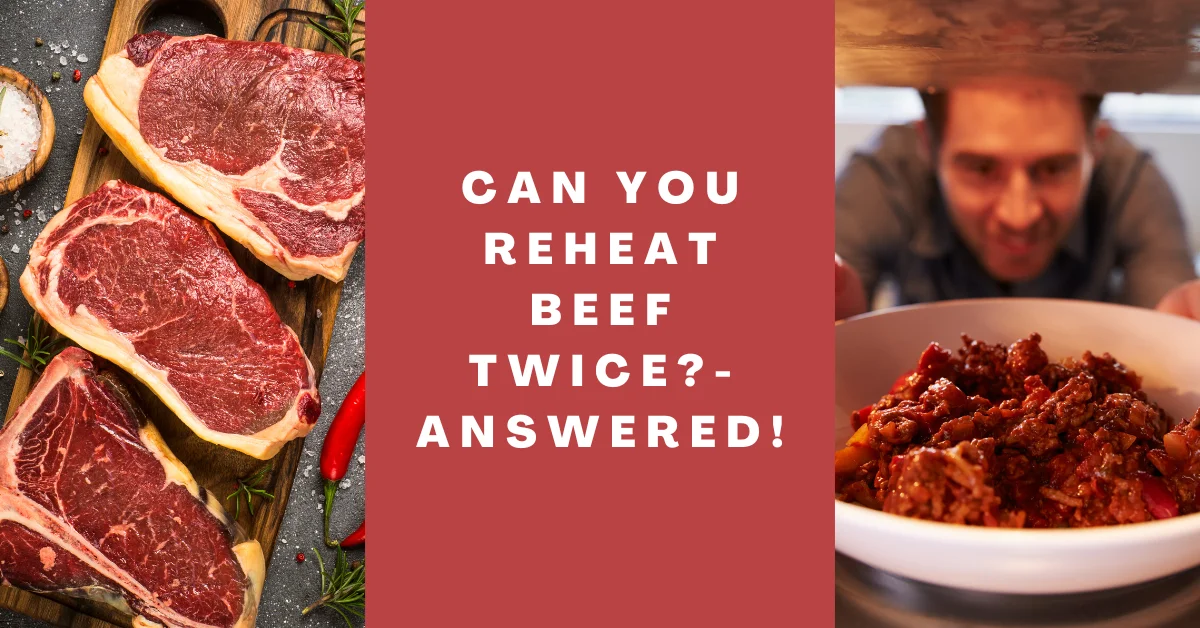 Can You Reheat Beef Twice_-Answered!