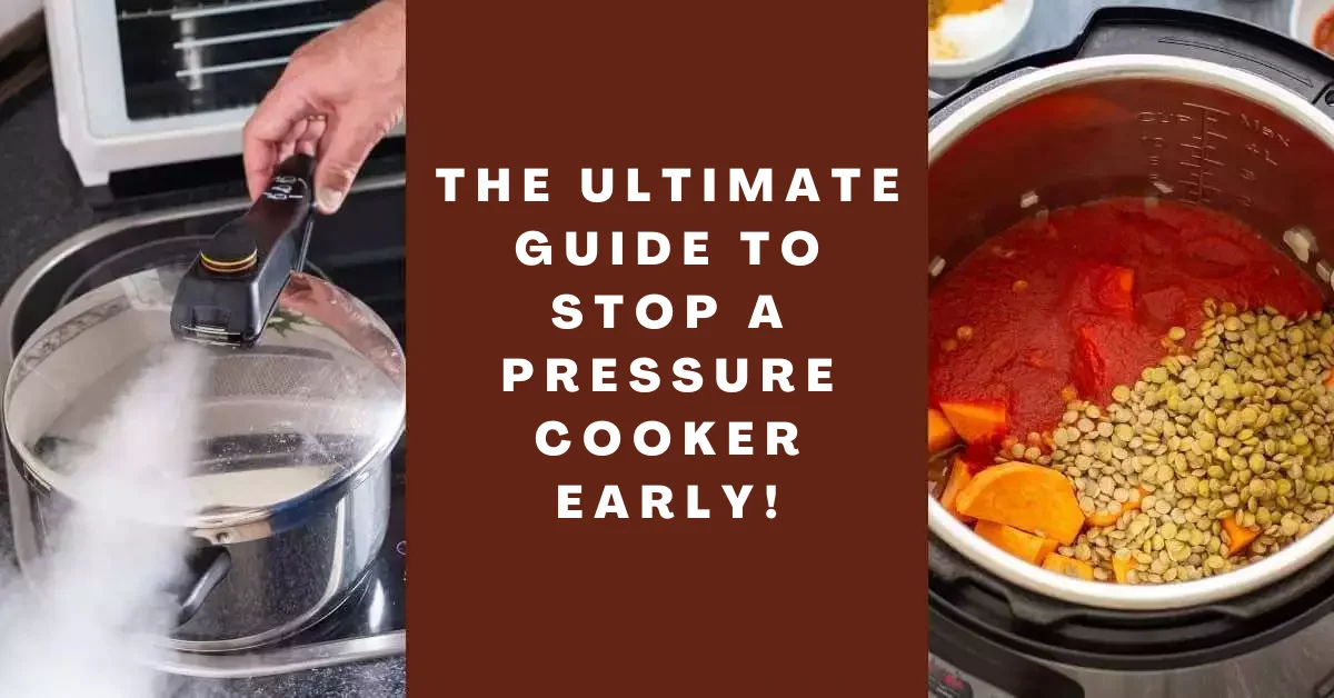 The Ultimate Guide To Stop Pressure Cooker Early