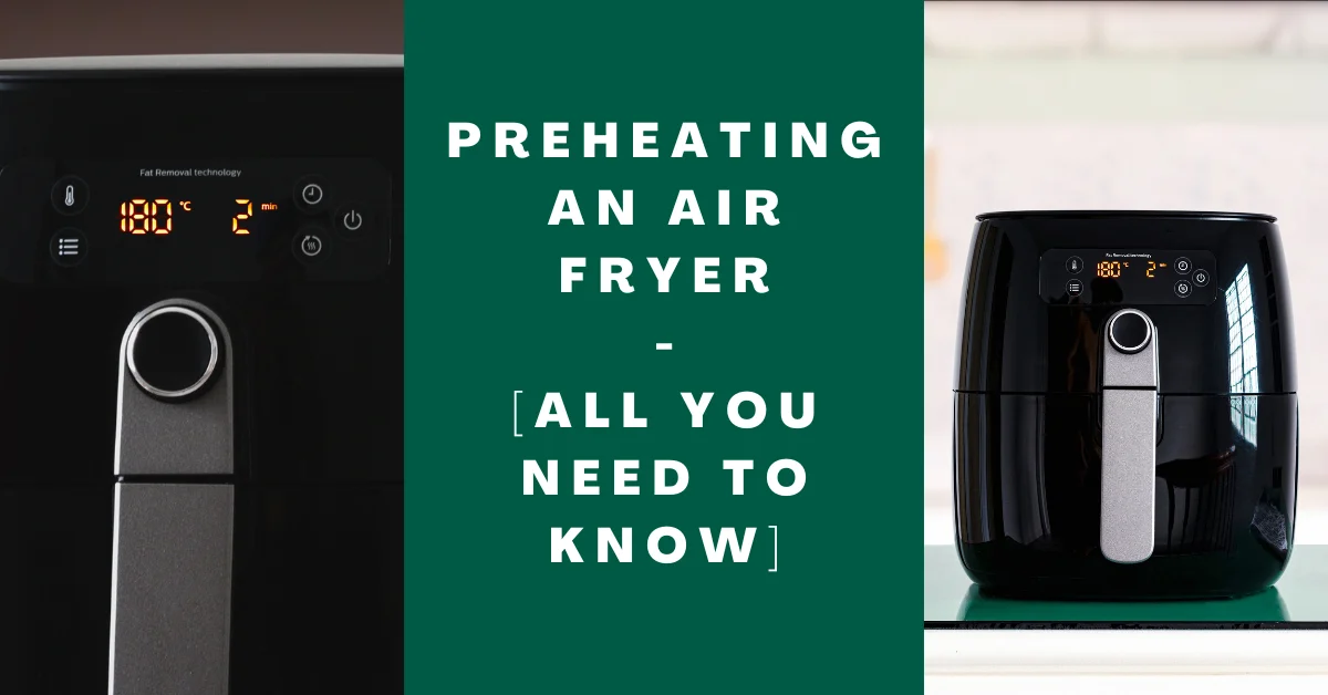 Can You Preheat Air Fryer