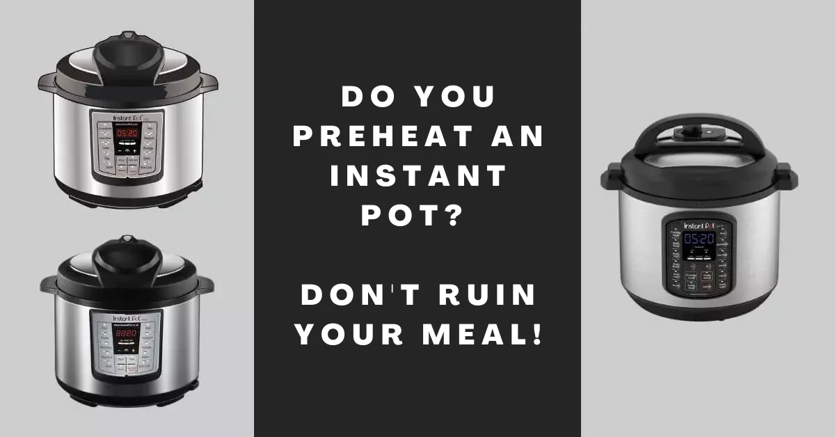 Do You Preheat an Instant Pot