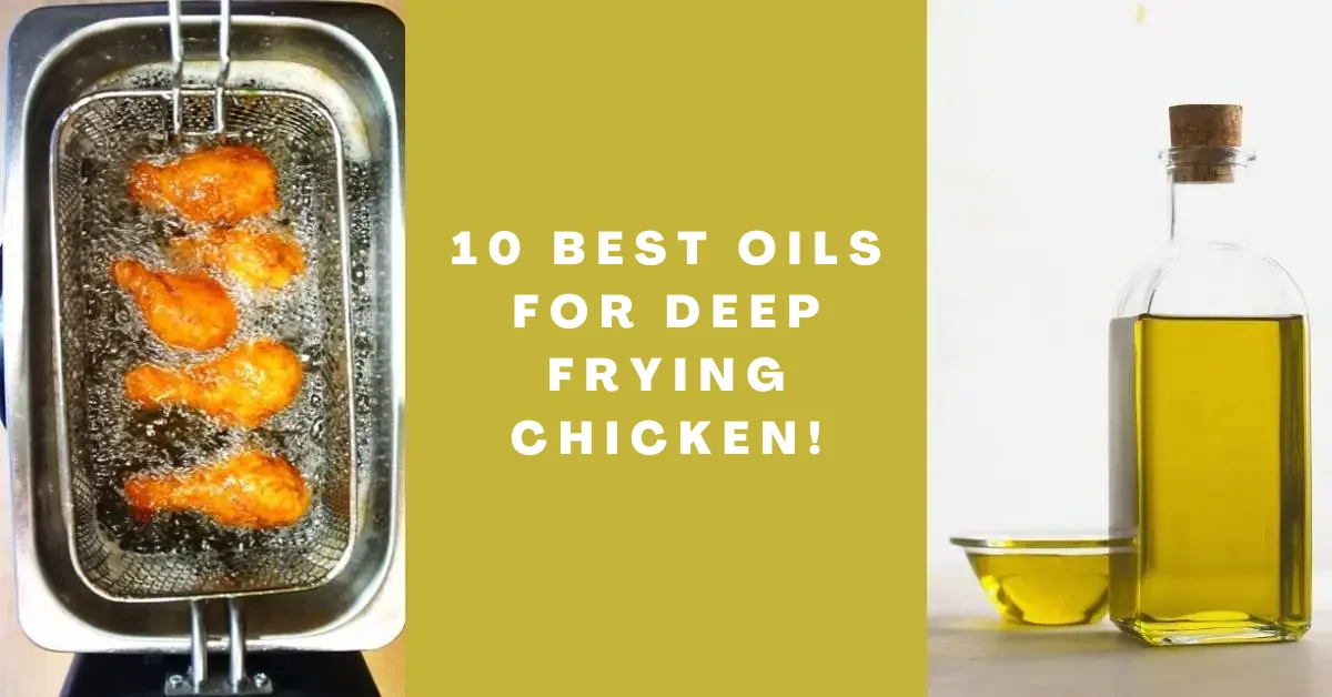 10 Best Oils for Deep Frying Chicken