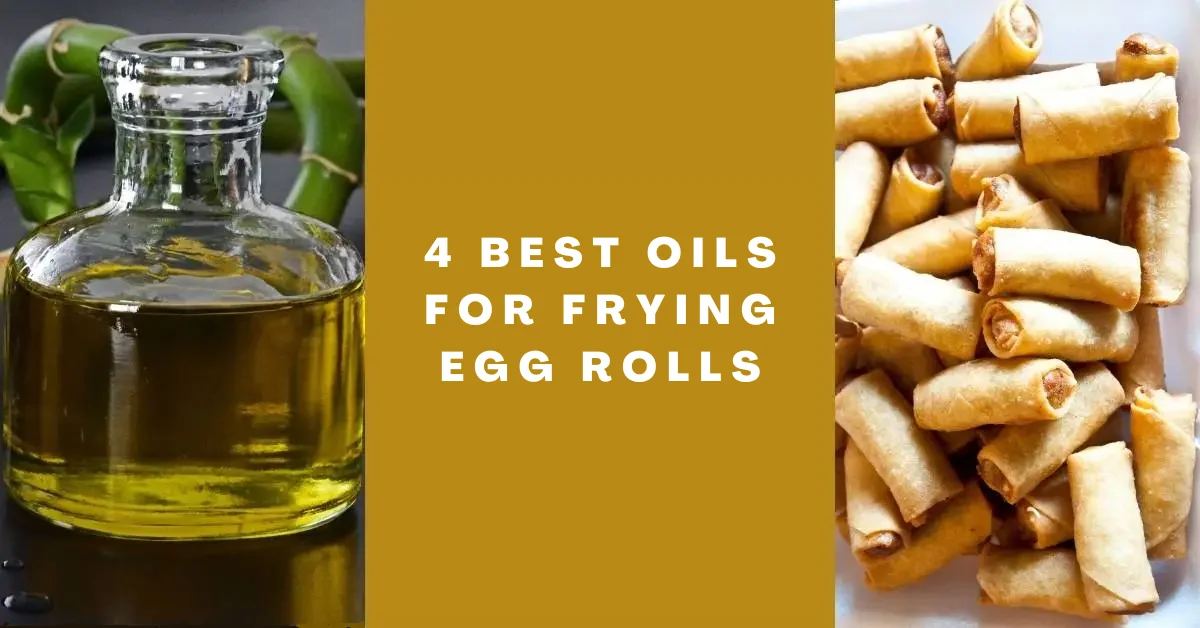 4 Best Oils for Frying Egg Rolls