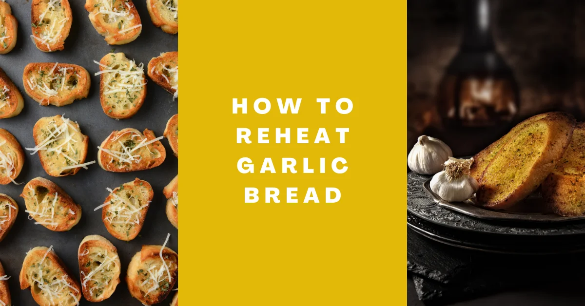 How to Reheat Garlic Bread! – 6 Effective Ways [Full Guide]