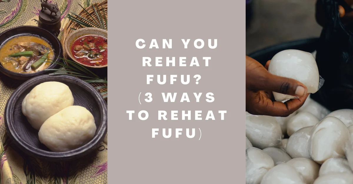 Can You Reheat Fufu_ (3 Ways to Reheat Fufu)