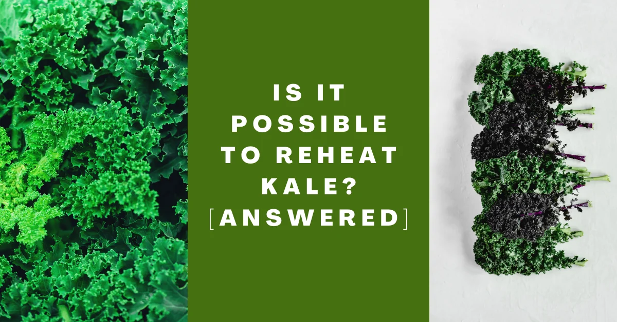 Is it Possible to Reheat Kale - [ANSWERED]