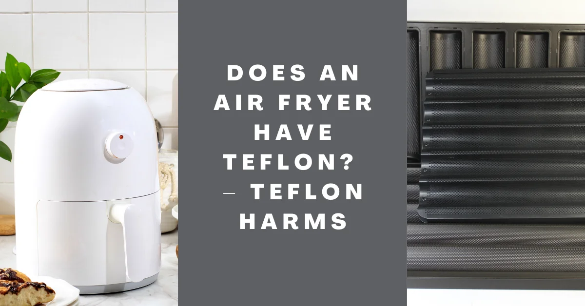Does an air fryer have Teflon_ – Teflon Harms