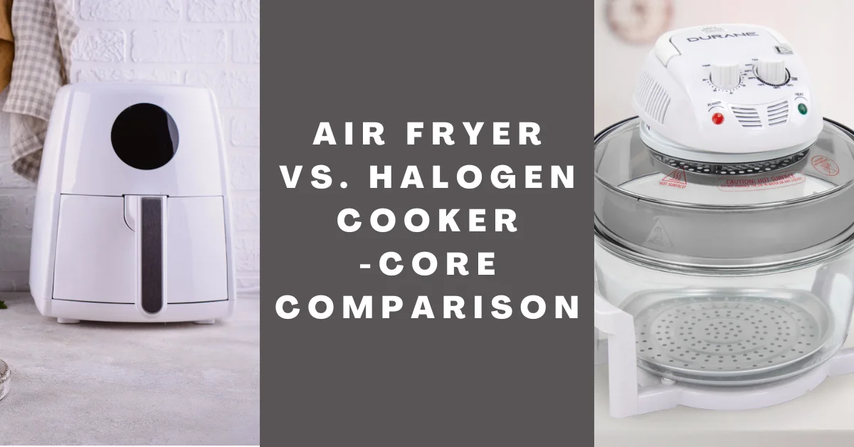 air fryer vs halogen cooker