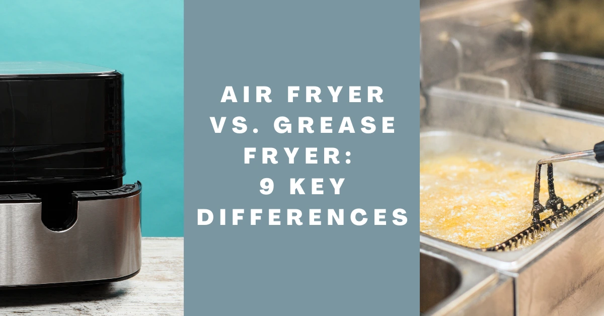 Air Fryer Vs. Grease Fryer