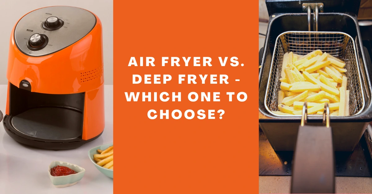 air fryer vs. deep fryer - which one to choose