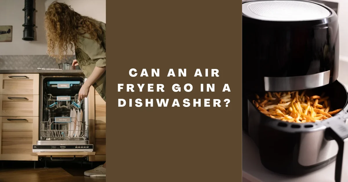 can an air fryer go in a dishwasher