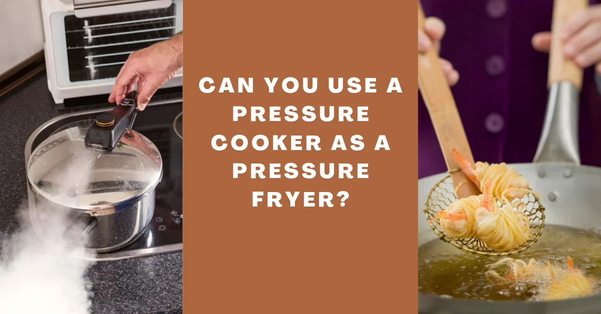 can you use a pressure cooker as a pressure fryer