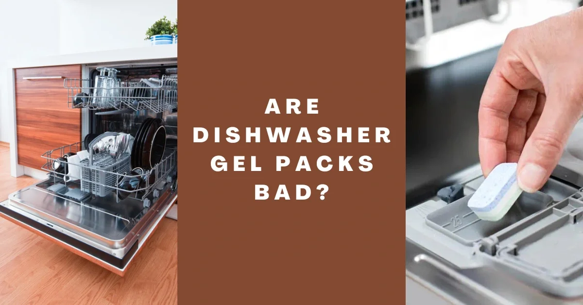 Are Dishwasher Gel Packs Bad