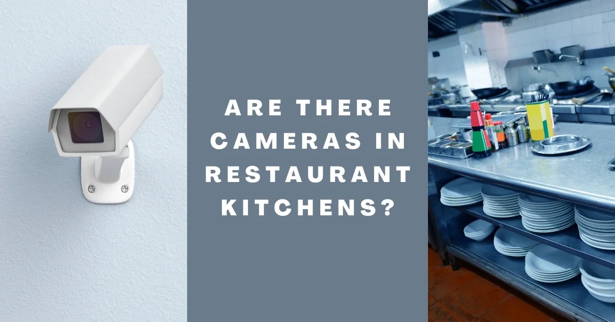 Are there cameras in restaurant kitchens