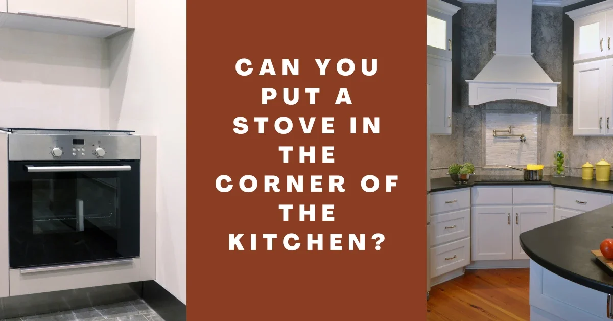 Can You Put a Stove in the Corner of the Kitchen