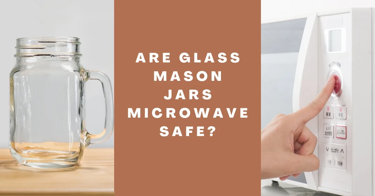 are glass mason jars microwave safe