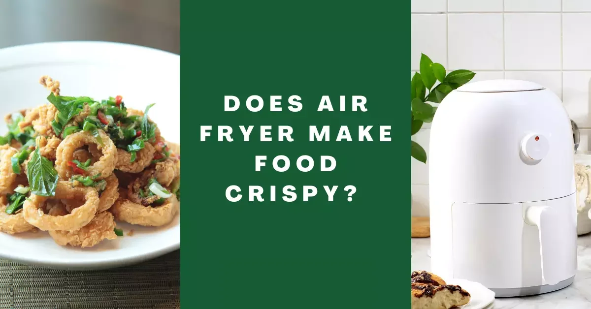 does air fryer make food crispy