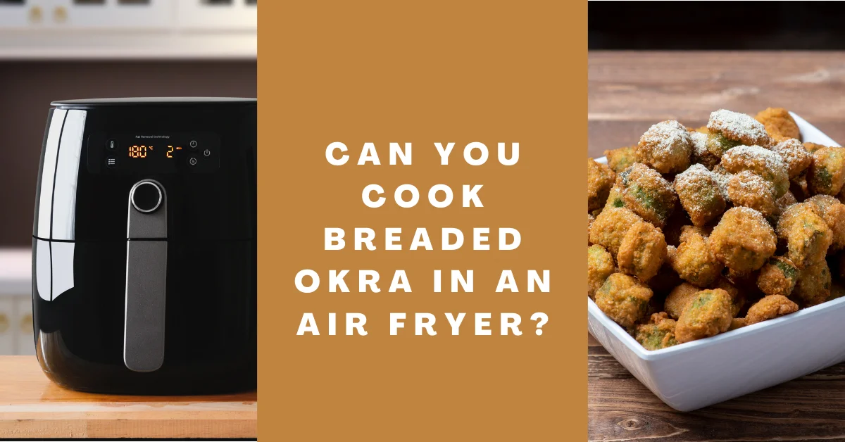 Can You Cook Breaded Okra In An Air Fryer