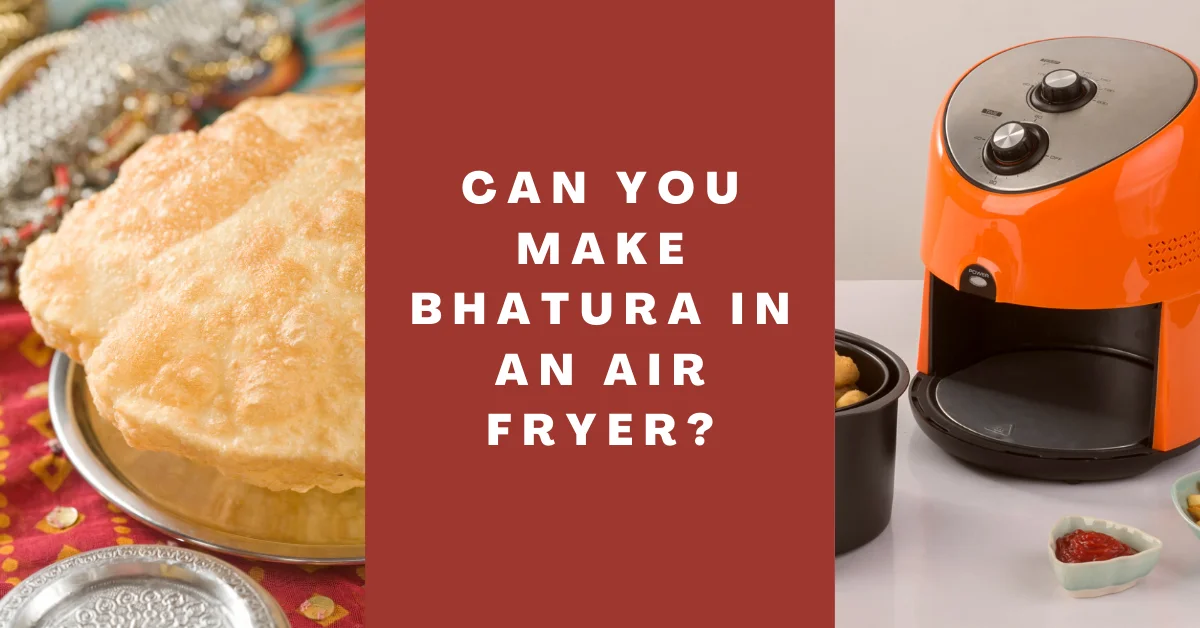 Can You Make Bhatura in an Air Fryer