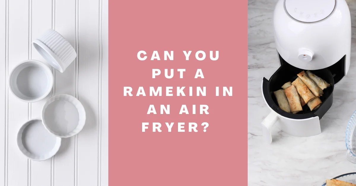 Can You Put A Ramekin In An Air Fryer