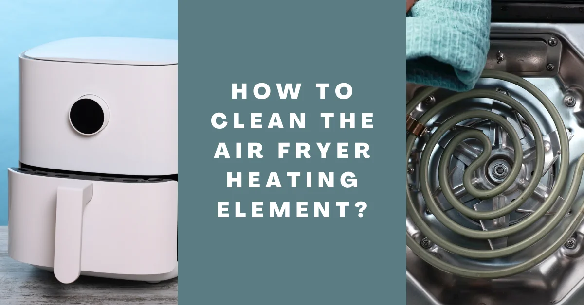How to Clean the Air Fryer Heating Element