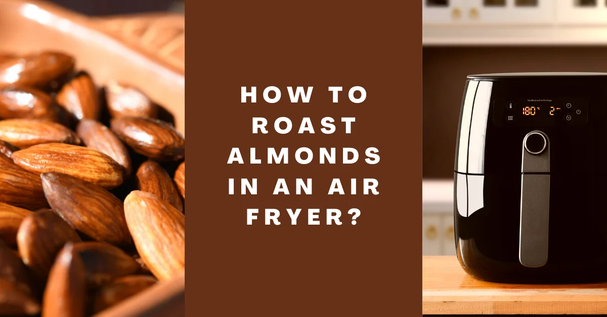 How to Roast Almonds in an Air Fryer