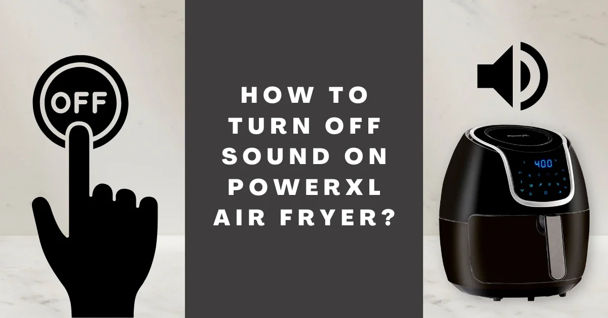 How to Turn Off Sound On PowerXL Air Fryer