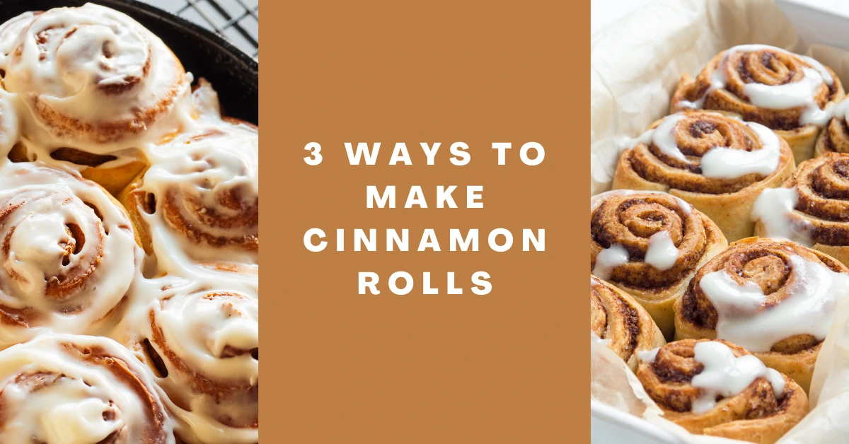 3 ways to make cinnamon rolls
