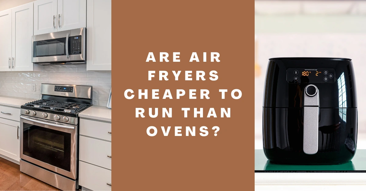 Are Air Fryers Cheaper To Run Than Ovens
