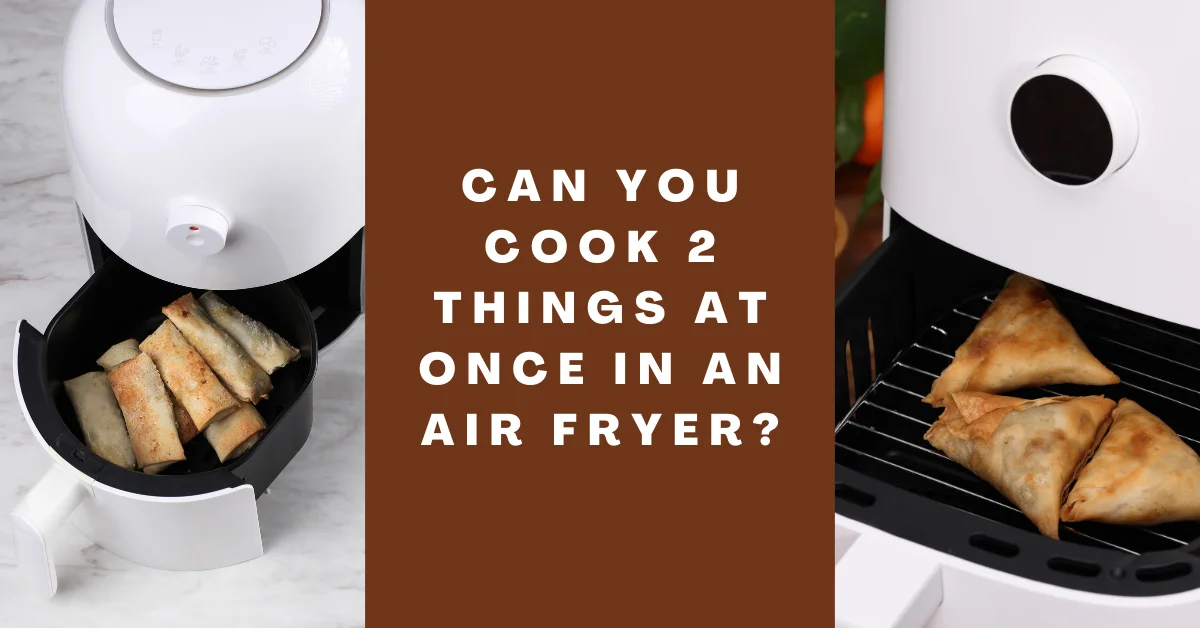 Can you cook 2 things at once in an air fryer
