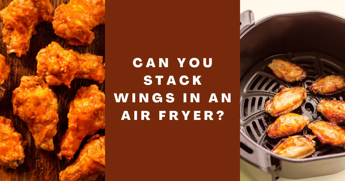 Can you stack wings in an air fryer