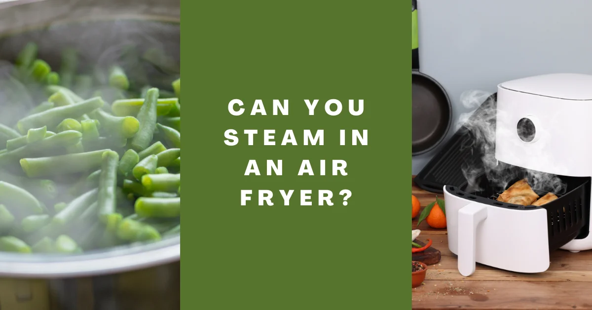 Can you steam in an air fryer