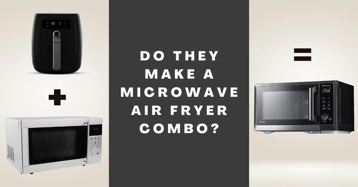 Do They Make A Microwave Air Fryer Combo