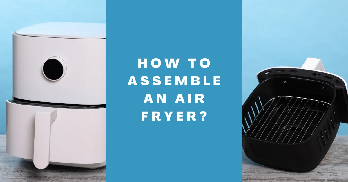 How to assemble an air fryer