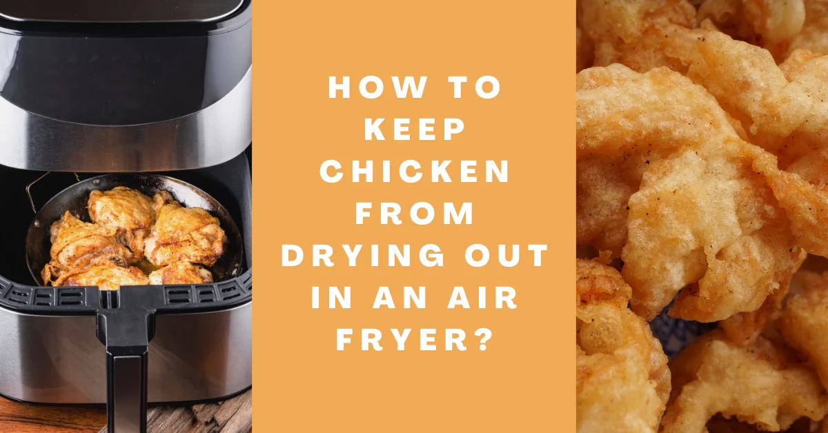 how to keep chicken from drying out in an air fryer