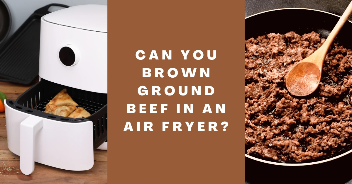 can you brown ground beef in an air fryer